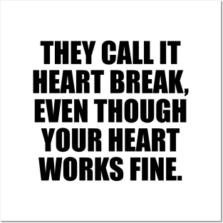 They call it heart break, even though your heart works fine Posters and Art